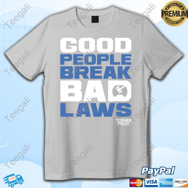 Spike Cohen Good People Break Bad Laws Topher Field Tee