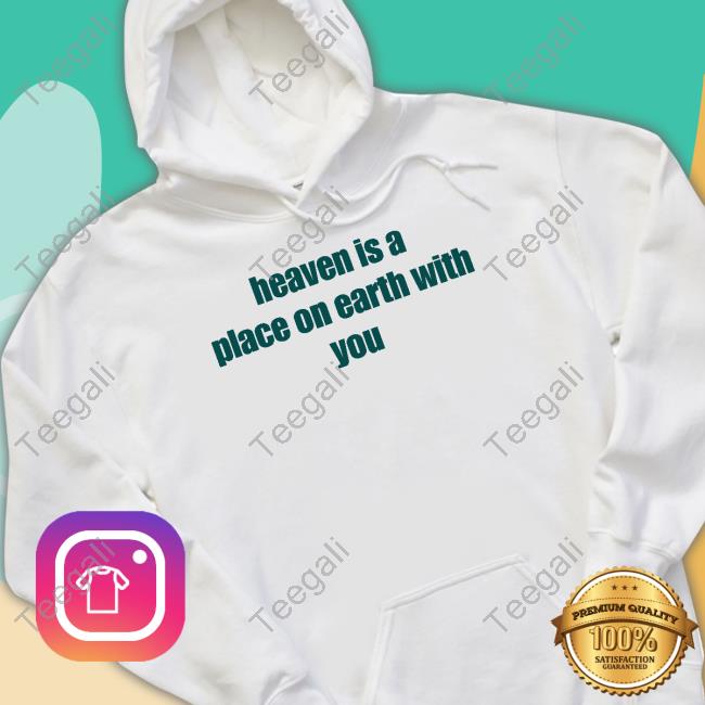 Heaven Is A Place On Earth With You Tee Dramaforbreakfast Merch