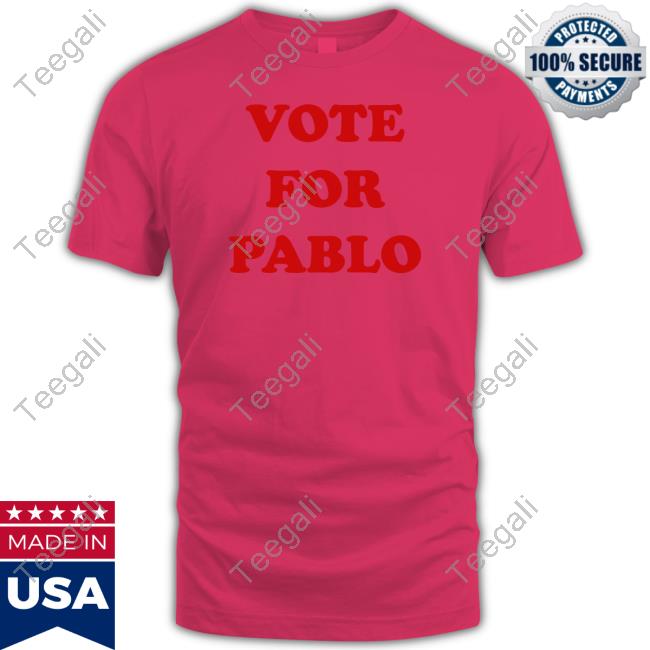 Vote For Pablo New Shirt