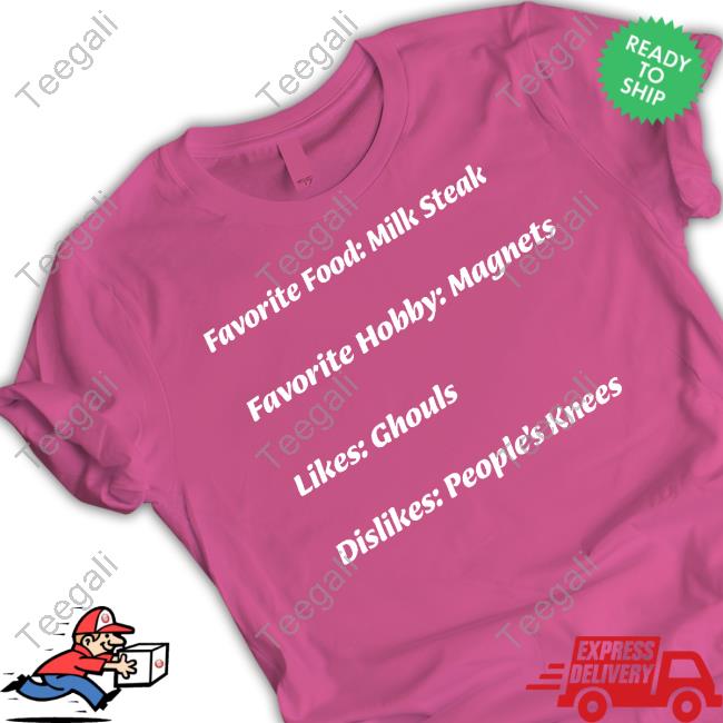 Favorite Food Milk Steak Favorite Hobby Magnets Likes Ghouls Dislikes People's Knees T-Shirt, Hoodie, Tank Top, Sweater And Long Sleeve T-Shirt