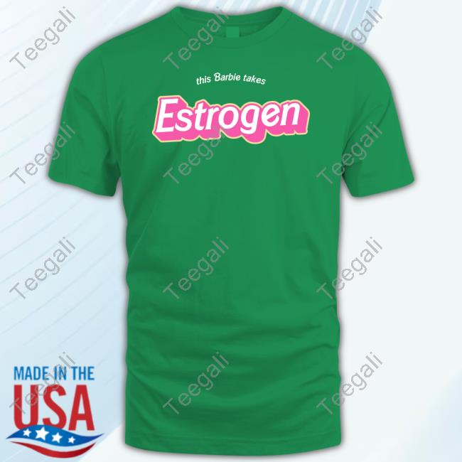 Lily Fakelilac This Barbie Takes Estrogen T Shirts