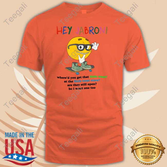 Top Hey Jabroni Where'd You Get That Little Treat At The Little Treat Store Tee Shirt