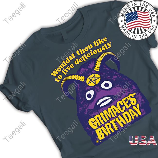 Grimace's Birthday Wouldst Thou Like To Live Deliciously Shirt