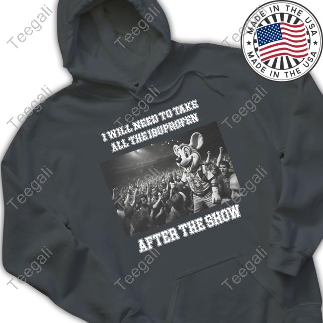 Justins Shirt Store I Will Need To Take All The Ibuprofen After The Show Hoodie Sweatshirt