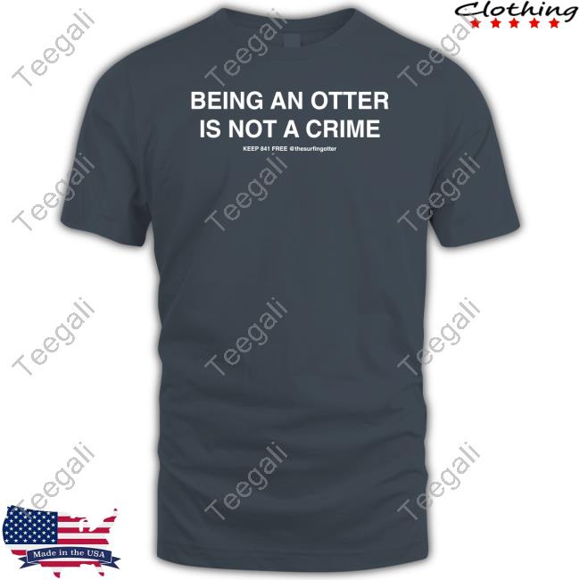 Surfing Otter 841 Being An Otter Is Not A Crime Tee Shirts