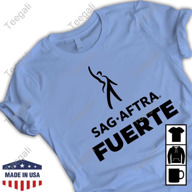 Sag Aftra Fuerte Shirts