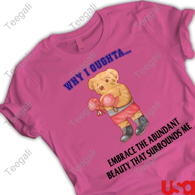 Jmcgg Why I Oughta Embrace The Abundant Beauty That Surrounds Me T Shirt