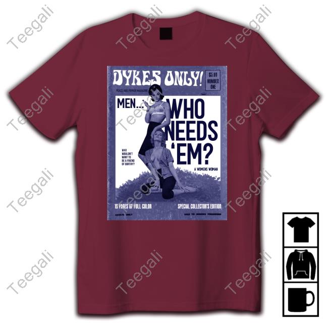 Robhimsis Dykes Only Men Who Needs Em T-Shirts Peace And Power Store