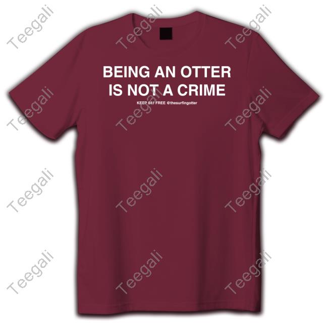 Being An Otter Is Not A Crime Tee Shirt