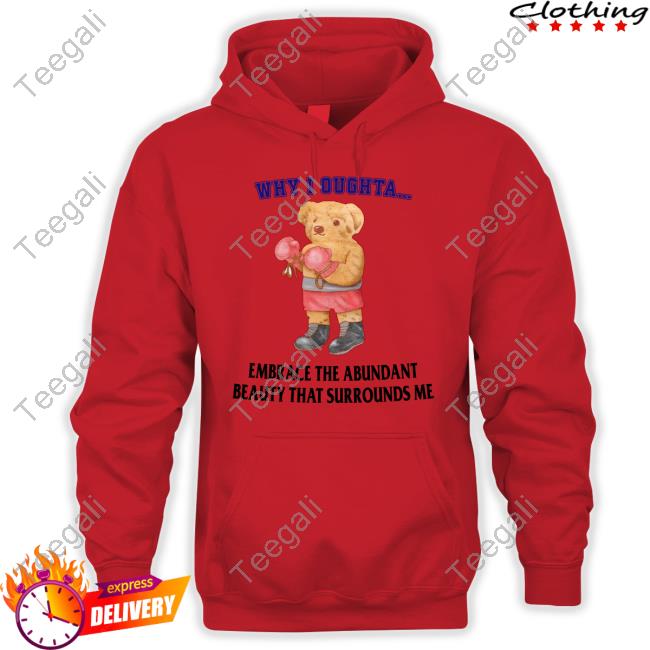 https://teesano.store/jmcgg-why-i-oughta-embrace-the-abundant-beauty-that-surrounds-me-tee