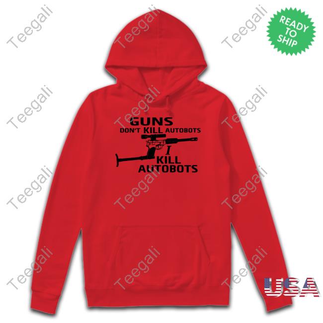 Guns Don't Kill Autobots I Kill Autobots Tee Shirt