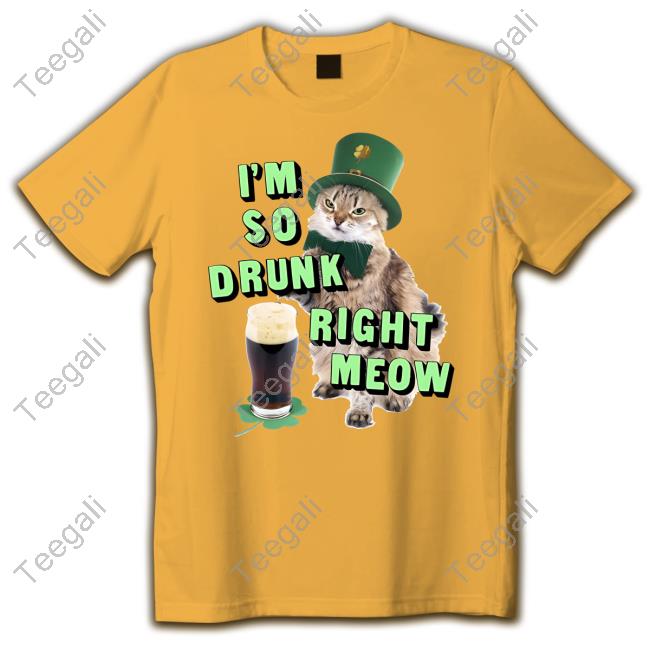 I'm So Drunk Right Meow Official Shirt