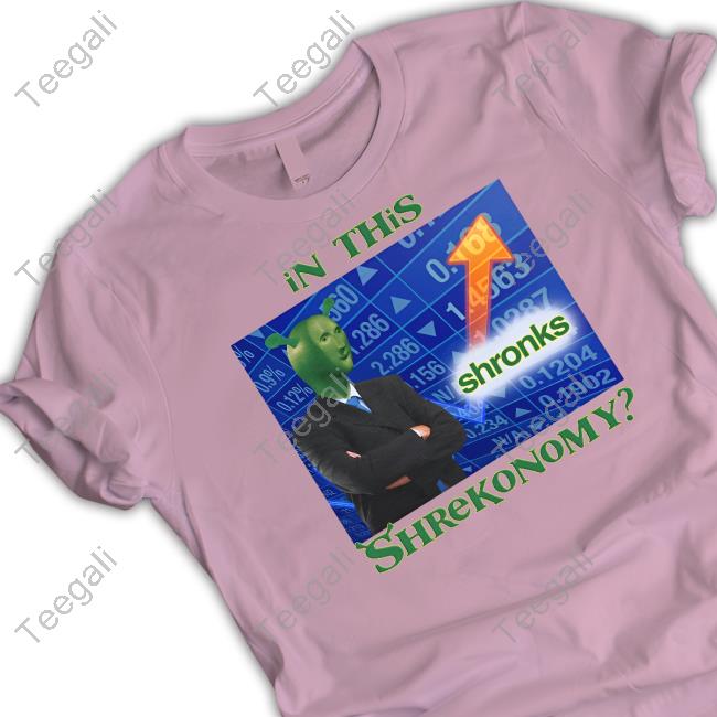In This Shrekonomy T Shirt