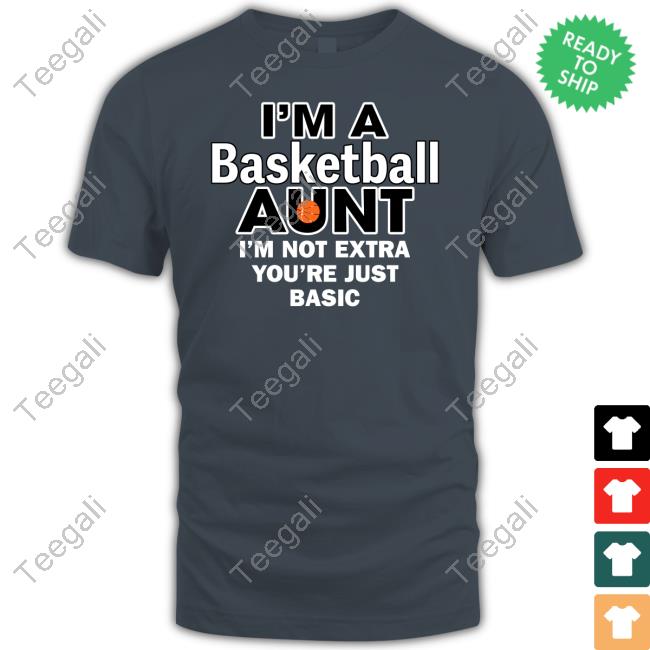 Vop Babygirl I'm A Basketball Aunt I'm Not Extra You're Just Basic Hoodie Sweatshirt