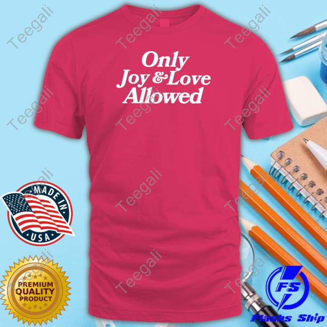 Only Joy & Love Allowed Tee