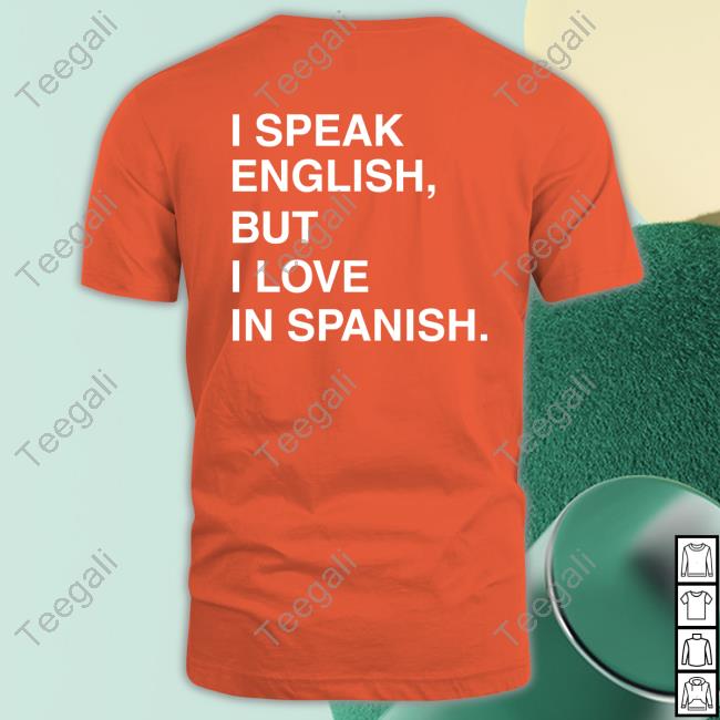 I Speak English But I Love In Spanish New Shirt