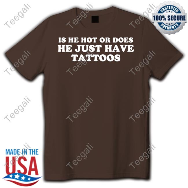 Iluvbabytees Is He Hot Or Does He Just Have Tattoos Hooded Sweatshirt