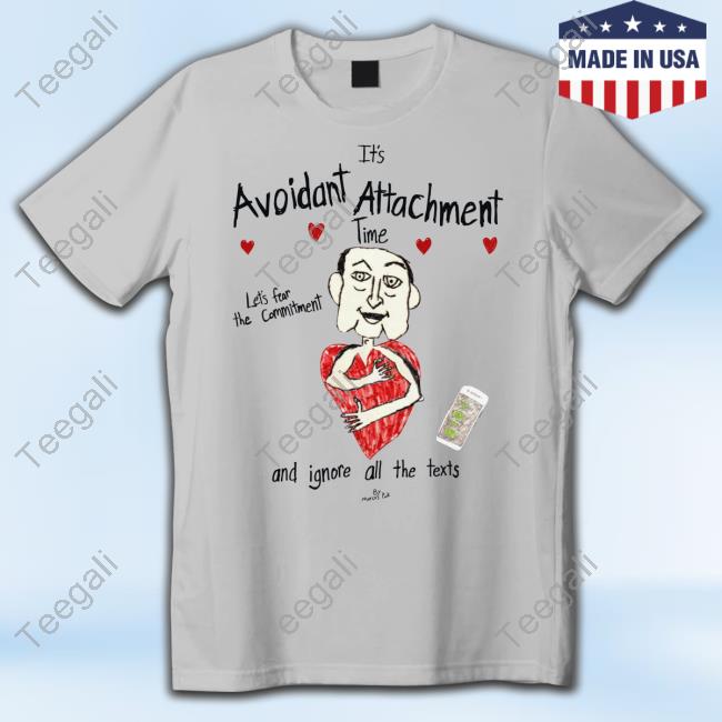 Marcuspork It's Avoidant Attachment Time Let's Fear The Commitment And Ignore All The Texts Shirt