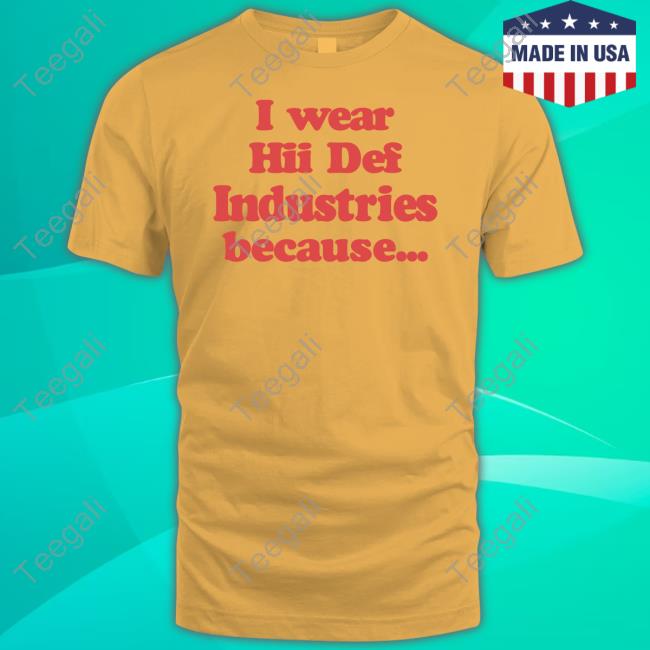 Hiidef Shop Yellow I Wear Hii Def Because T-Shirt